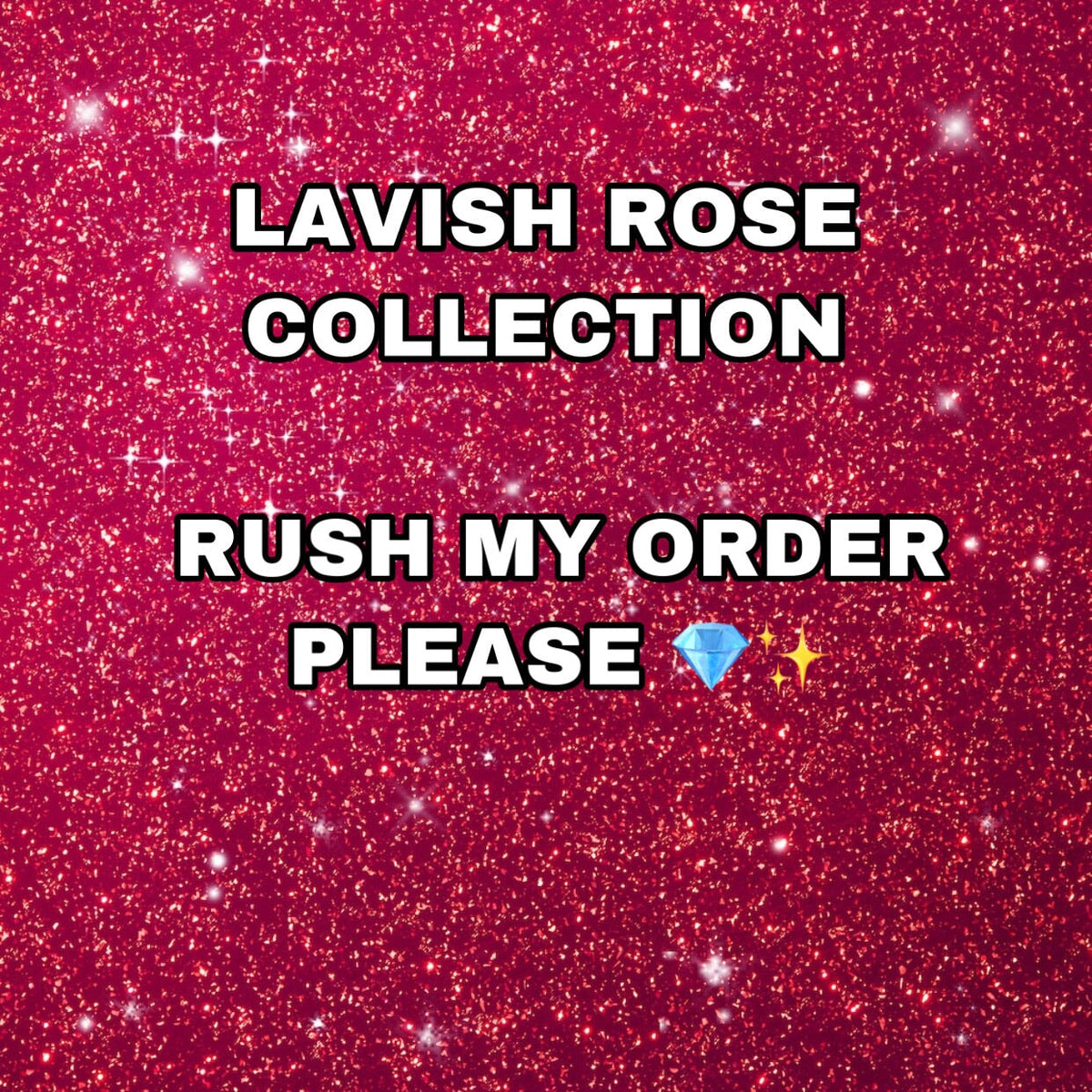 Rush Your Order lavish rose collection llc